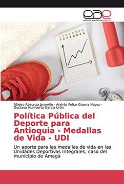 portada Política Pública del Deporte Para Antioquia - Medallas de Vida - Udi: Un Aporte Para las Medallas de Vida en las Unidades Deportivas Integrales, Caso del Municipio de Amagá