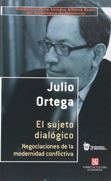 portada El Sujeto Dialogico. Negociaciones de la Modernidad Conflictiva (Cuadernos de la Catedra Alfonso Reyes) (in Spanish)