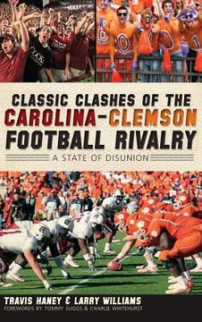 portada Classic Clashes of the Carolina-Clemson Football Rivalry: A State of Disunion (in English)