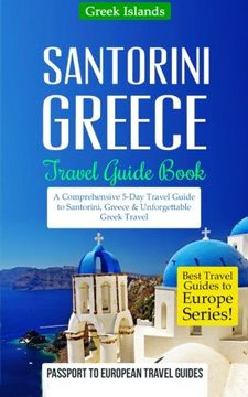 portada Greece: Santorini, Greece: Travel Guide Book-A Comprehensive 5-Day Travel Guide to Santorini, Greece & Unforgettable Greek Travel (Best Travel Guides to Europe Series) (Volume 8)
