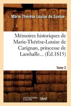 portada Mémoires Historiques de Marie-Thérèse-Louise de Carignan, Princesse de Lamballe. Tome 2 (Éd.1815) (en Francés)