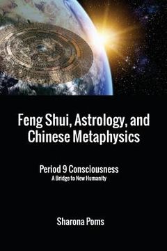 portada Feng Shui, Astrology, and Chinese Metaphysics: Period 9 Consciousness: A Bridge to New Humanity (en Inglés)