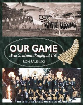 portada Our Game: New Zealand Rugby at 150 (en Inglés)