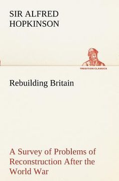 portada rebuilding britain a survey of problems of reconstruction after the world war (en Inglés)