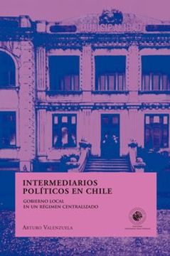 portada Intermediarios Politicos en Chile – Gobierno Local en un Régimen Central (in Spanish)