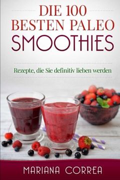 portada Die 100 BESTEN PALEO SMOOTHIES: Rezepte, die Sie definitiv lieben werden (German Edition)