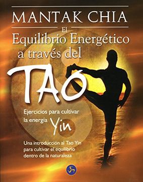 portada Equilibrio Energético a Través del Tao, el: Ejercicios Para Cultivar la Energía Yin. Una Introducción al tao yin Para Cultivar el Equilibrio Dentro de la Naturaleza (Mantak Chia)