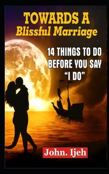 portada Towards a Blissful Marriage: 14 Things to Do Before You Say "i Do' (en Inglés)