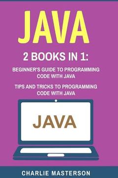portada Java: 2 Books in 1: Beginner's Guide + Tips and Tricks to Programming Code with Java (en Inglés)