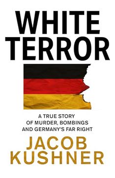 portada White Terror: A True Story of Murders, Bombings and a Far-Right Campaign to rid Germany of Immigrants