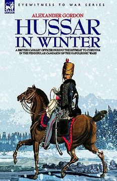 portada hussar in winter - a british cavalry officer in the retreat to corunna in the peninsular campaign of the napoleonic wars (en Inglés)