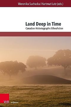 portada Land Deep in Time Canadian Historiographic Ethnofiction