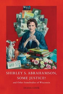 portada Shirley S. Abrahamson, Some Justice! and Other Somebodies of Wisconsin (en Inglés)