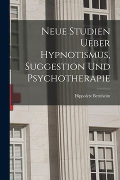 portada Neue Studien Ueber Hypnotismus, Suggestion Und Psychotherapie (en Alemán)