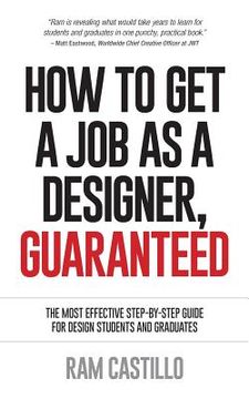 portada How to Get a Job as a Designer, Guaranteed - The Most Effective Step-By-Step Guide for Design Students and Graduates (en Inglés)