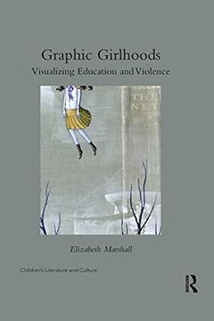 portada Graphic Girlhoods: Visualizing Education and Violence (Children's Literature and Culture) (en Inglés)