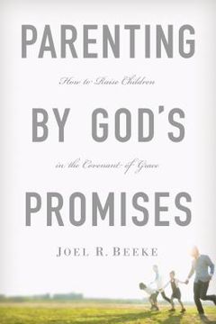 portada parenting by god ` s promises: how to raise children in the covenant of grace