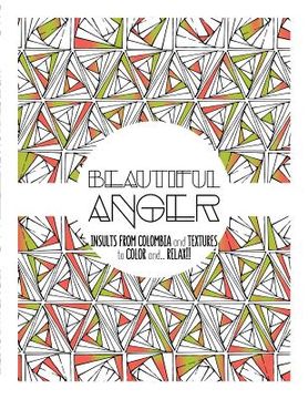 portada Beautiful Anger: Adult coloring book with textures and insults from Colombia (en Inglés)