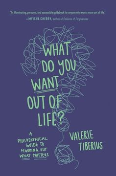 portada What Do You Want Out of Life?: A Philosophical Guide to Figuring Out What Matters (en Inglés)