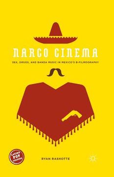 portada Narco Cinema: Sex, Drugs, and Banda Music in Mexico's B-Filmography (in English)