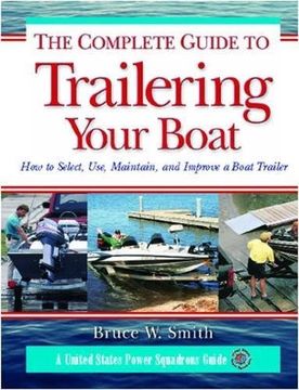 portada The Complete Guide to Trailering Your Boat: How to Select, Use, Maintain, and Improve Boat Trailers (en Inglés)