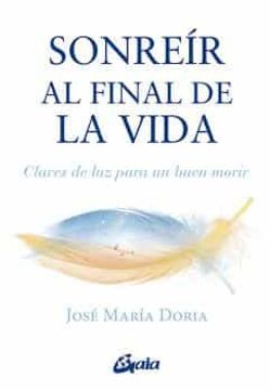 portada Sonreír al Final de la Vida: Claves de luz Para un Buen Morir (Serendipity) (in Spanish)