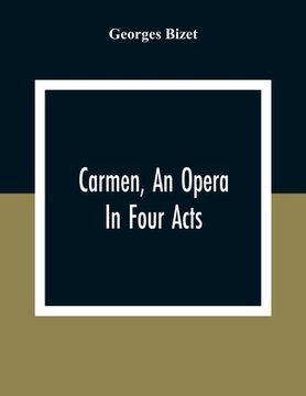 portada Carmen, An Opera In Four Acts (en Inglés)