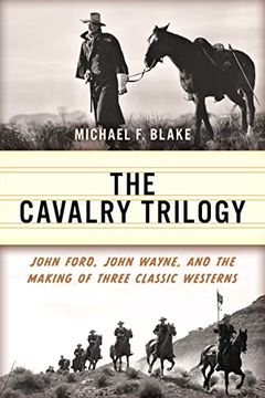 portada The Cavalry Trilogy: John Ford, John Wayne, and the Making of Three Classic Westerns (en Inglés)