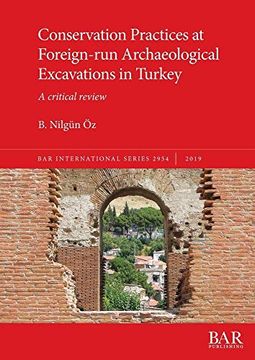 portada Conservation Practices at Foreign-Run Archaeological Excavations in Turkey: A Critical Review (British Archaeological Reports International Series) (en Inglés)
