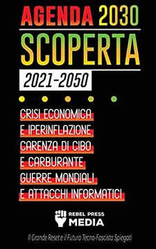 portada Agenda 2030 Scoperta (2021-2050): Crisi Economica e Iperinflazione, Carenza di Cibo e Carburante, Guerre Mondiali e Attacchi Informatici (il Grande. Spiegati) (6) (Truth Anonymous) 