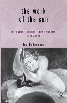 portada The Work of the Sun: Literature, Science, and Political Economy, 1760-1860 (in English)