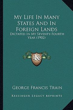 portada my life in many states and in foreign lands: dictated in my seventy-fourth year (1902) (in English)
