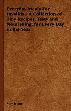 portada everyday meals for invalids - a collection of tiny recipes, tasty and nourishing, for every day in the year (in English)