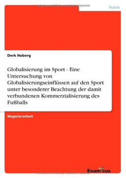 portada Globalisierung im Sport - Eine Untersuchung von Globalisierungseinflüssen auf den Sport unter besonderer Beachtung der damit verbundenen Kommerzialisierung des Fußballs