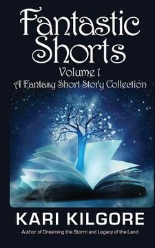portada Fantastic Shorts: Volume 1: A Fantasy Short Story Collection (en Inglés)