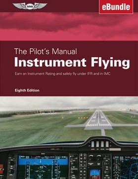 portada The Pilot'S Manual: Instrument Flying: Earn an Instrument Rating and Safely fly Under ifr and in imc (Ebundle) (en Inglés)