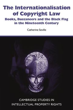 portada The Internationalisation of Copyright Law: Books, Buccaneers and the Black Flag in the Nineteenth Century (Cambridge Intellectual Property and Information Law) (en Inglés)