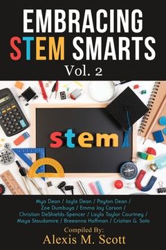 portada Embracing STEM Smarts, Vol 2: An Encouraging Guide for Young Students Who Have a Passion for STEM (en Inglés)