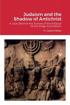 portada Judaism and the Shadow of Antichrist: A Look Behind the Scenes of the Political World Stage (en Inglés)