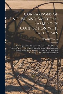 portada Comparisons of English and American Farming in Connection With Hard Times [microform]: and a Synopsis of the Theory and Practice of Tile Draining From (in English)