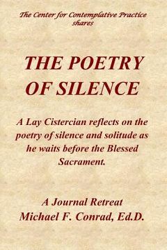 portada The Poetry of Silence: A Lay Cistercian reflects on silence and solitude as he waits before the Blessed Sacrament (en Inglés)