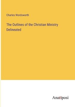 portada The Outlines of the Christian Ministry Delineated (en Inglés)