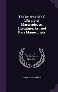 portada The International Library of Masterpieces, Literature, Art and Rare Manuscripts (en Inglés)