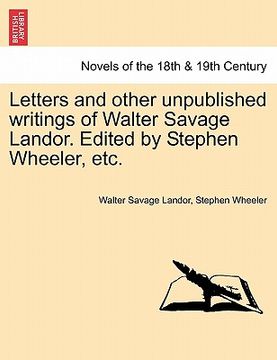 portada letters and other unpublished writings of walter savage landor. edited by stephen wheeler, etc. (en Inglés)