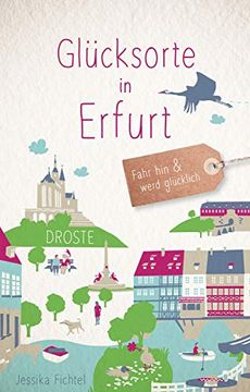 portada Glücksorte in Erfurt: Fahr hin und Werd Glücklich (en Alemán)