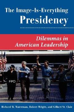 portada the image is everything presidency: dilemmas in american leadership (en Inglés)