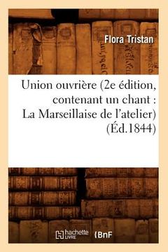 portada Union Ouvrière (2e Édition, Contenant Un Chant: La Marseillaise de l'Atelier) (Éd.1844) (in French)