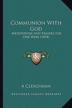 portada communion with god: meditations and prayers for one week (1874) (en Inglés)