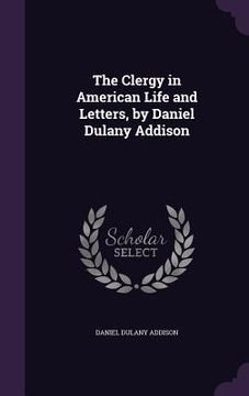 portada The Clergy in American Life and Letters, by Daniel Dulany Addison (in English)
