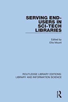portada Serving End-Users in Sci-Tech Libraries (Routledge Library Editions: Library and Information Science) (en Inglés)